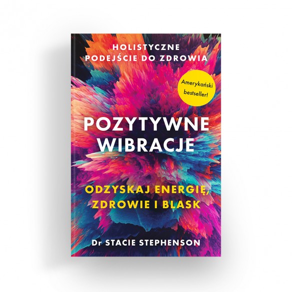 POZYTYWNE WIBRACJE. HOLISTYCZNE PODEJŚCIE DO ZDROWIA