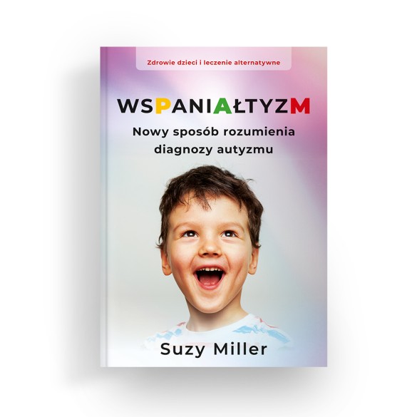 Wspaniałtyzm. Nowy sposób rozumienia diagnozy autyzmu - Suzy Miller